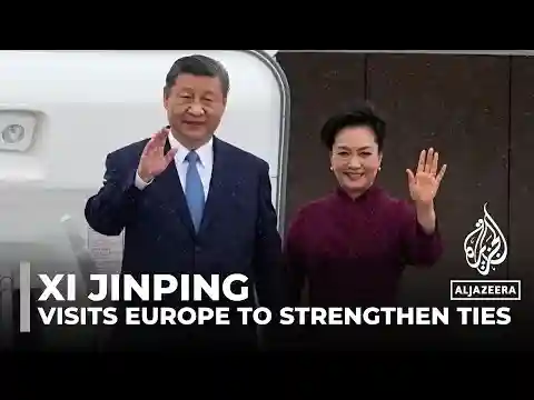 China's president Xi Jinping visits Europe to strengthen relationships amid global tensions