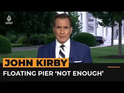 John Kirby: Floating pier in Gaza now operational but “it’s not enough” | Al Jazeera Newsfeed